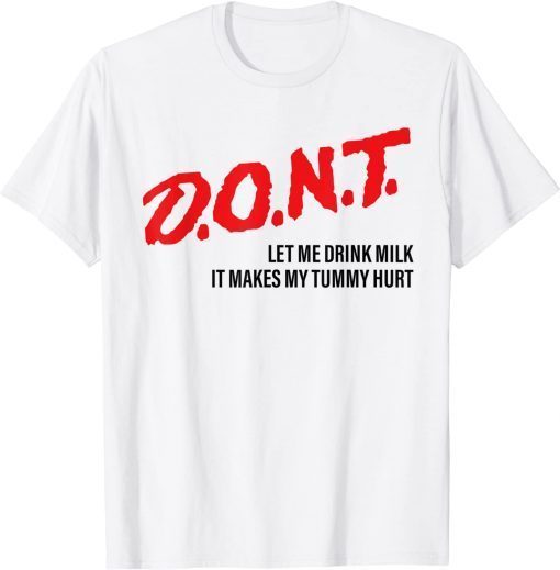 Don't Let Me Drink Milk It Makes My Tummy Hurt Funny Tee Shirt