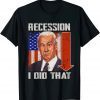 I Did That Biden Recession T-Shirt