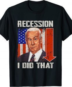 I Did That Biden Recession T-Shirt