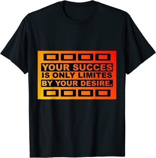 Classic YOUR SUCCES IS ONLY LIMITES BY YOUR DESIRE T-Shirt