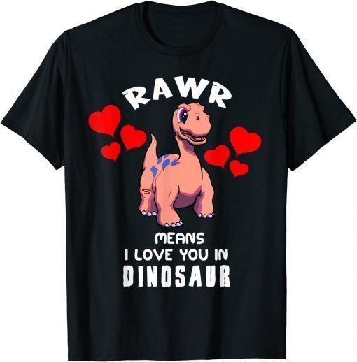 Rawr Means I Love You In Dinosaur Shirts