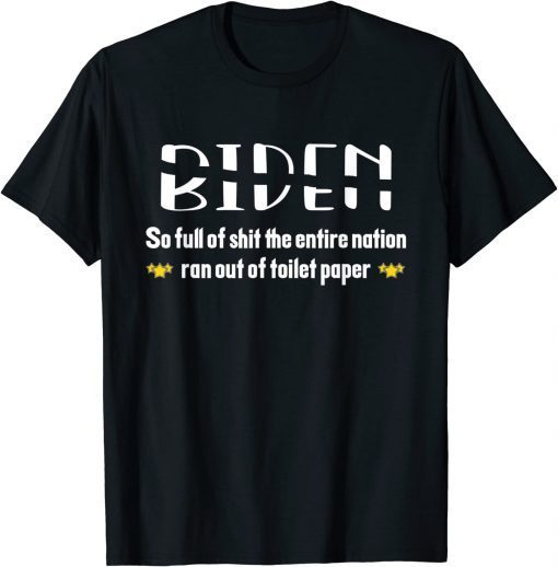 2022 Biden so full of shit the entire nation ran out of toilet Paper T-Shirt