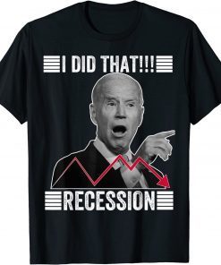 I Did That Biden Recession Funny Anti Biden T-Shirt