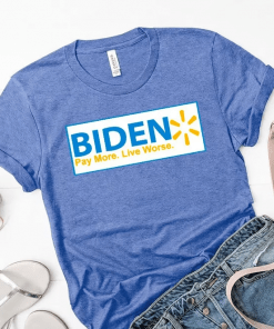 Anti Biden, Biden Pay More Live Worse Shirt