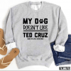 My Dog Doesn’t Even Like Ted Cruz And She Likes Everyone T-Shirt