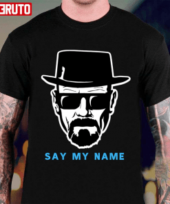 Funny Say My Name Mr White Heisenberg 2022 T-Shirt