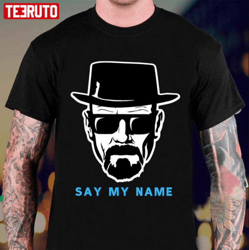 Funny Say My Name Mr White Heisenberg 2022 T-Shirt