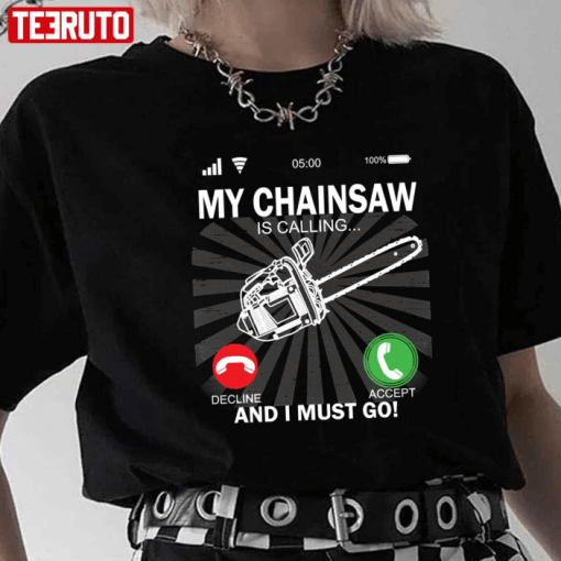 Funny My Chainsaw Is Calling And I Must Go T-Shirt