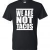 We Are Not Tacos Jill Biden Breakfast Tacos Unisex T-Shirt