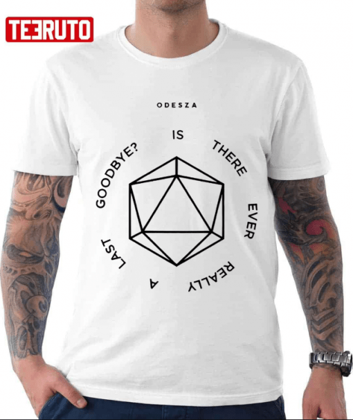 2022 Is There Ever Really A Last Goodbye Odesza Gift T-Shirt