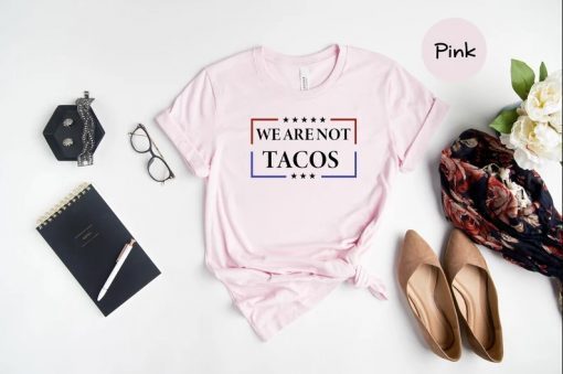 We Are Not Tacos Jill Biden Breakfast Tacos, Jill Biden Quote, Joe Biden Chant T-Shirt