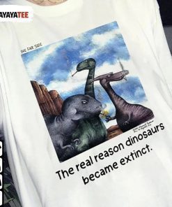 2022 The Real Reason Dinosaurs Became Extinct T-Shirt