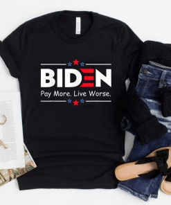 Classic Biden Pay More Live Worse, Anti Biden T-Shirt
