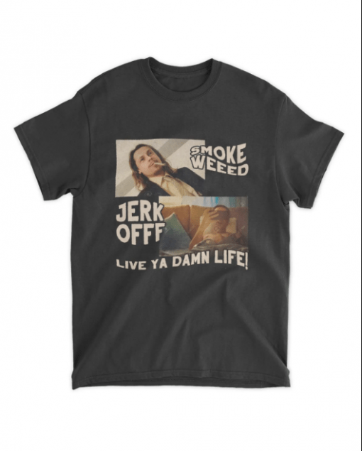 Smoke Weeb Jerk Offf Live Ya Damn Life T-Shirt
