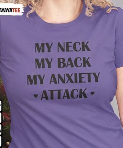 My Neck My Back My Anxiety Attack TShirt