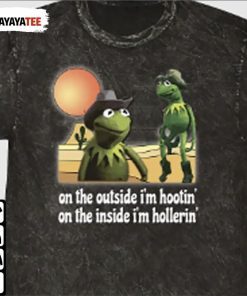 Kermit Hootin And Hollerin On The Outside Inside I’M Hootin T-Shirt