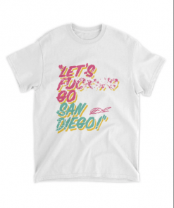 Let's Fucking Go San Diego Funny T-Shirt