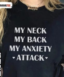 T-Shirt My Neck My Back My Anxiety Attack