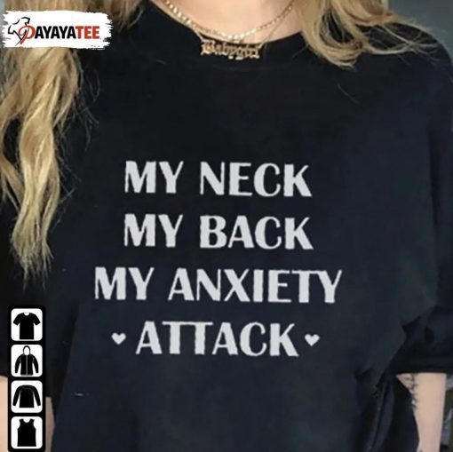 T-Shirt My Neck My Back My Anxiety Attack