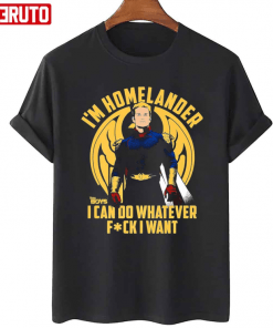 I'm Homelander ,I Can Do Whatever Fuck I Want The Boys Official T-Shirt