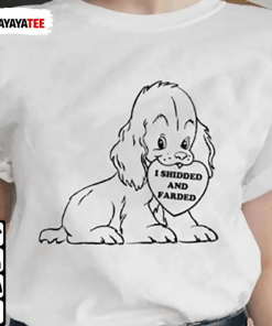 I Shidded And Farded Funny T-Shirt