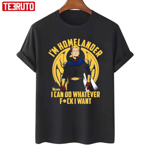 I'm Homelander ,I Can Do Whatever Fuck I Want The Boys Official T-Shirt