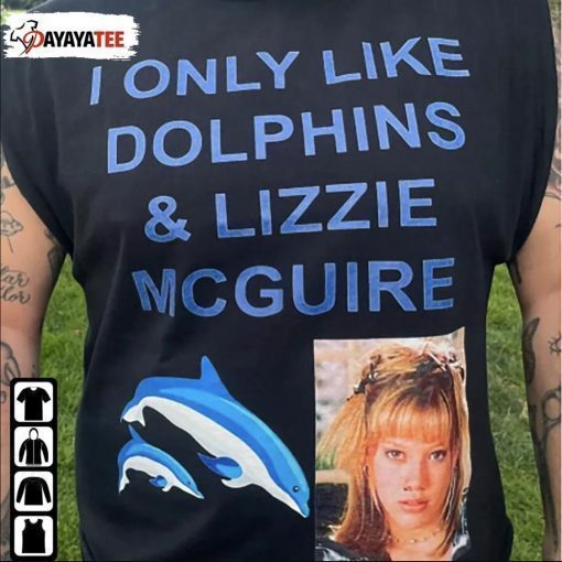 I Only Like Dolphins And Lizzie Mcguire Shirts