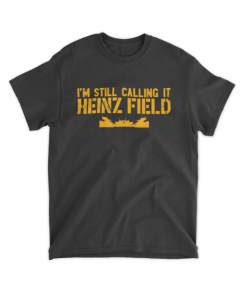 Official I'm Still Calling It Heinz Field T-Shirt