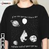 If No One Got Me I Know The Infinite Void Of Space Of Me TShirt