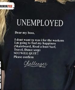 Unemployed Dear My Boss I Don’T Want To Was I For The Weekens Classic Shirt