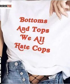 Bottoms And Tops We All Hate Cop T-Shirt