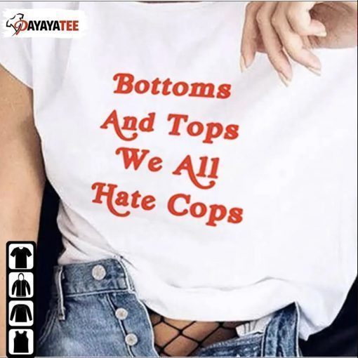 Bottoms And Tops We All Hate Cop T-Shirt