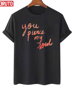 T-Shirt You Pierce My Soul Persuasion Quote