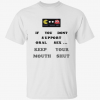 Eat you up if you dont support oral sex keep your mouth shut T-Shirt