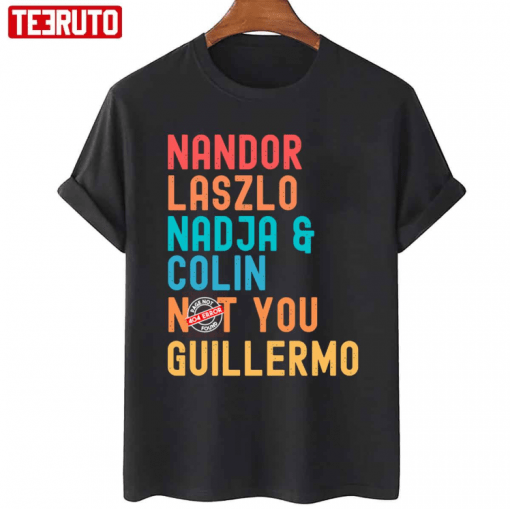 Funny Nandor Laszlo Nadja And Colin Not You Guillermo T-Shirt