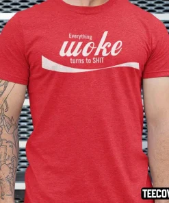 Everything Woke Turns To Shit Gift T-Shirt