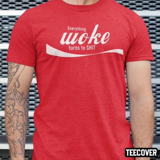 Everything Woke Turns To Shit Gift T-Shirt