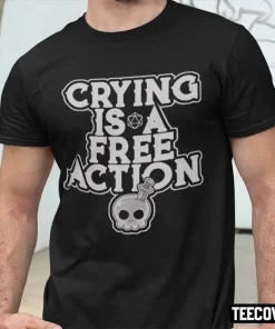 Crying Is A Free Action Tee Shirts