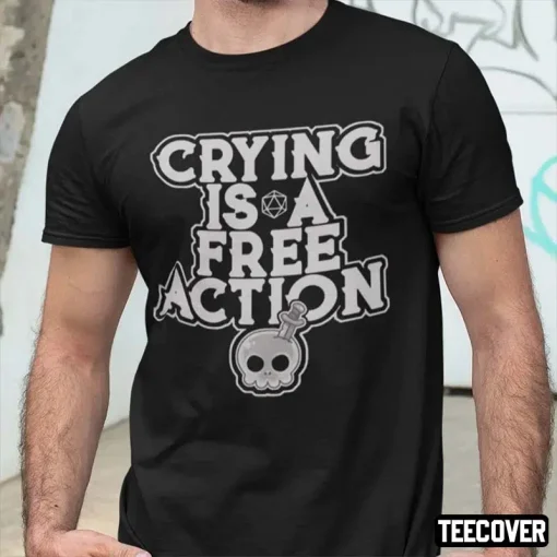 Crying Is A Free Action Tee Shirts
