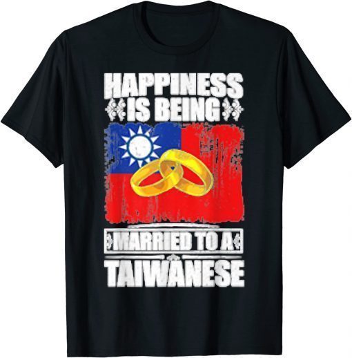 T-Shirt Happiness Is Being Married To A Taiwanese Taiwan