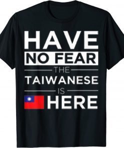 Have No Fear The Taiwanese is here Pride Taiwan Proud Shirt