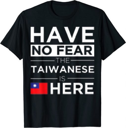 Have No Fear The Taiwanese is here Pride Taiwan Proud Shirt