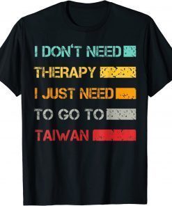 I Don't Need Therapy I Just Need To Go To Taiwan Retro Tee Shirt