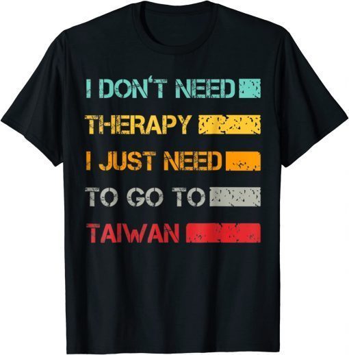 I Don't Need Therapy I Just Need To Go To Taiwan Retro Tee Shirt