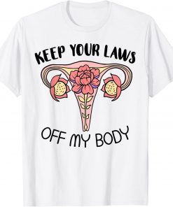 Your Laws Off My Body Feminist Uterus Feminism Women Rights 2022 T-Shirt