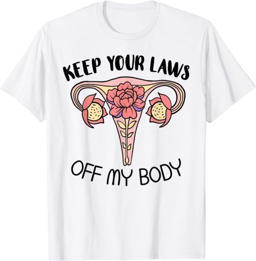 Your Laws Off My Body Feminist Uterus Feminism Women Rights 2022 T-Shirt