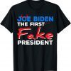 Joe Biden The First Fake President Sarcastic Humorous Shirt