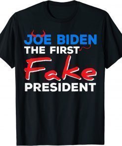 Joe Biden The First Fake President Sarcastic Humorous Shirt