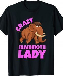 Crazy Mammoth Lady Gift T-Shirt