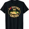 I Love Titties and Tacos 2022 T-Shirt